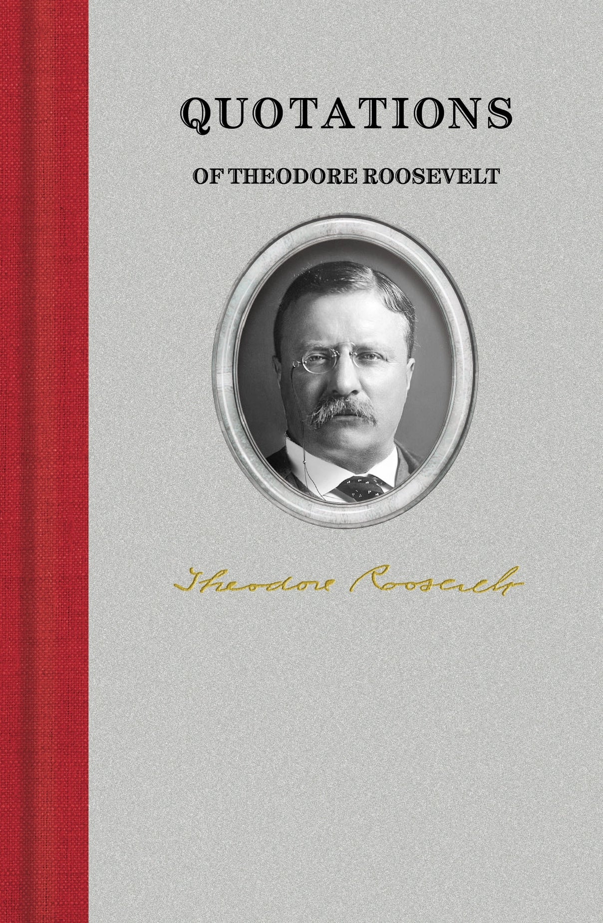 Quotations Of Theodore Roosevelt Book