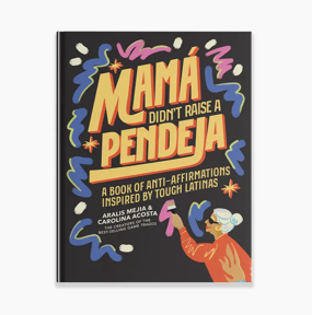 Mamá Didn't Raise A Pendeja
