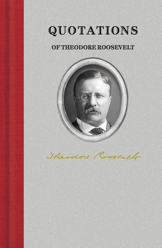 Quotations Of Theodore Roosevelt Book
